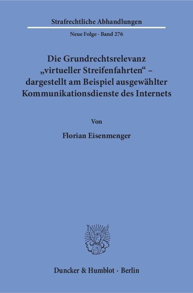 Die Grundrechtsrelevanz »virtueller Streifenfahrten« - dargestellt am Beispiel ausgewählter Kommunikationsdienste des Internets.