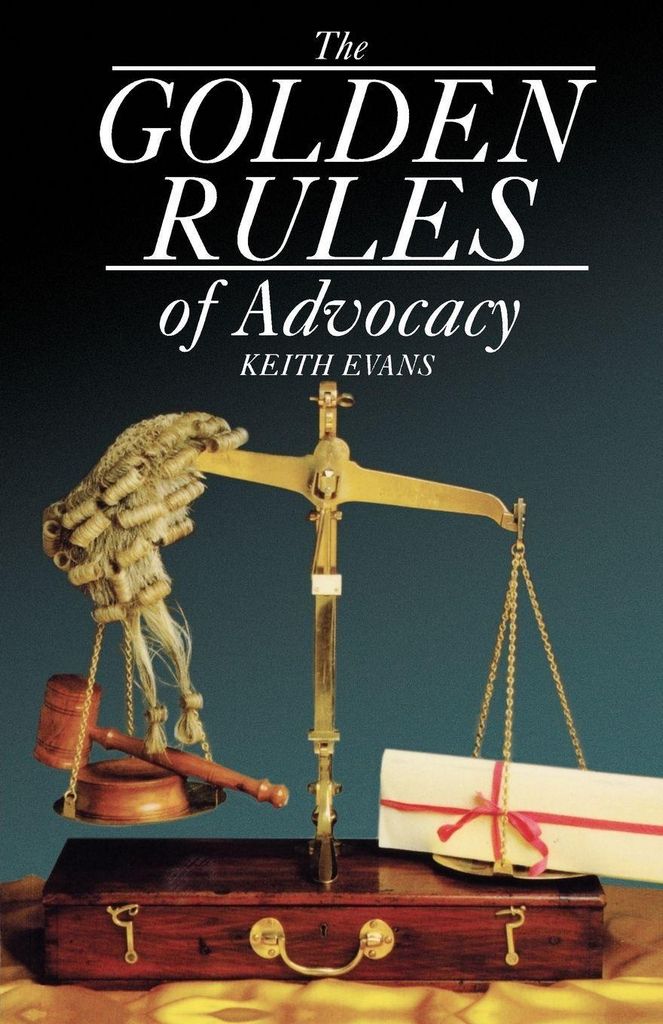 The Golden Rules of Advocacy By Keith Evans
