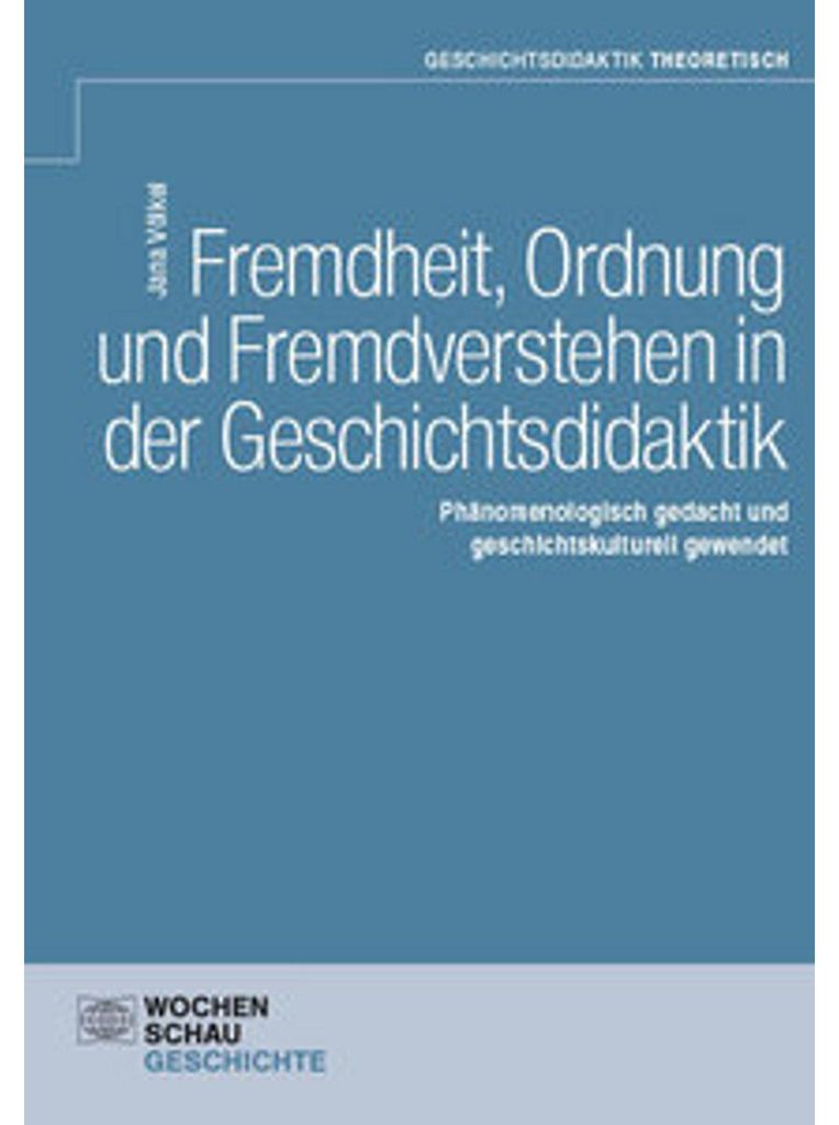 Fremdheit, Ordnung und Fremdverstehen in der Geschichtsdidaktik