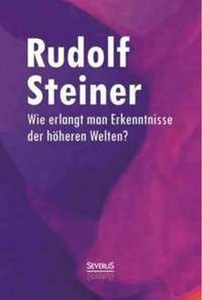 Wie erlangt man Erkenntnisse der höheren Welten?