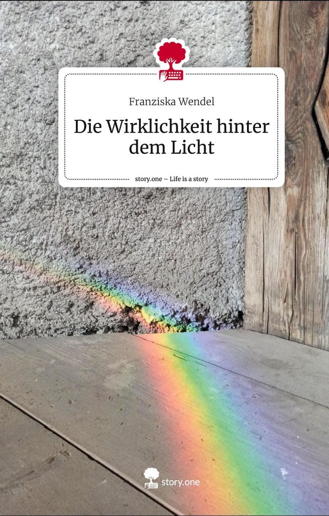 Die Wirklichkeit hinter dem Licht. Life is a Story - story.one