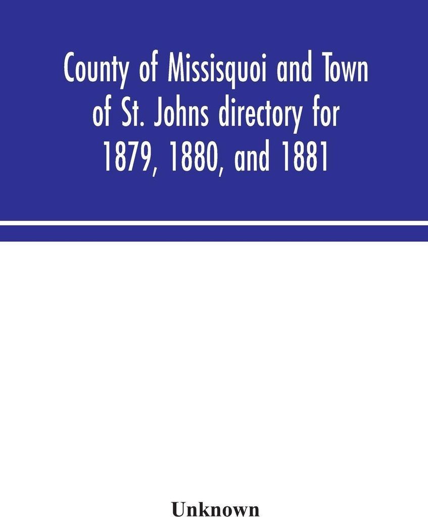 County Of Missisquoi And Town Of St. Johns Directory For 1879, 1880, And 1881