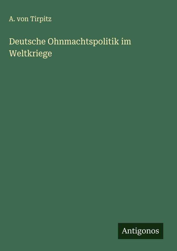 Deutsche Ohnmachtspolitik im Weltkriege