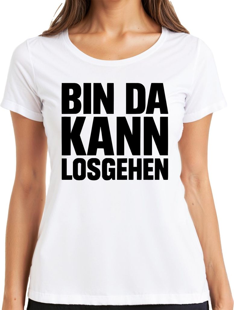 Bin da kann losgehen Karneval Party Bierzelt Spruch Damen T-Shirt, Weiß, XL