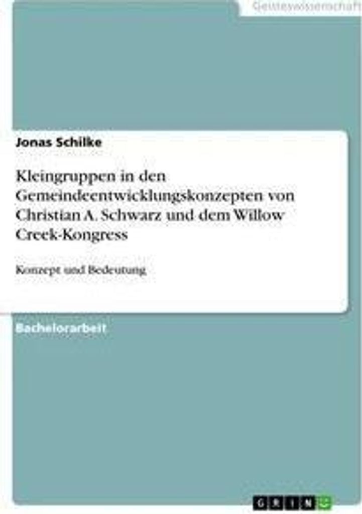 Kleingruppen in den Gemeindeentwicklungskonzepten von Christian A. Schwarz und dem Willow Creek-Kongress
