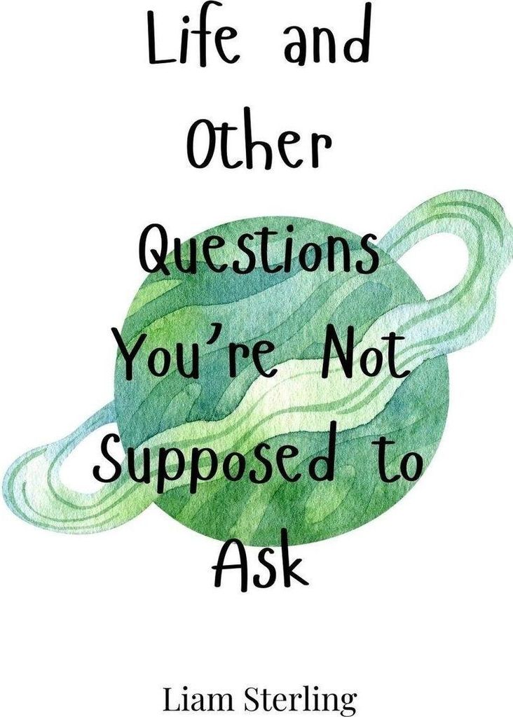 Life and Other Questions You're Not Supposed to Ask