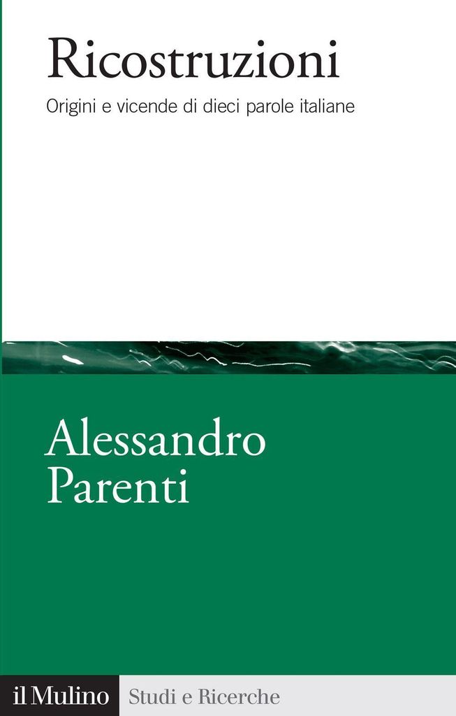 Ricostruzioni. Origini e vicende di dieci parole italiane