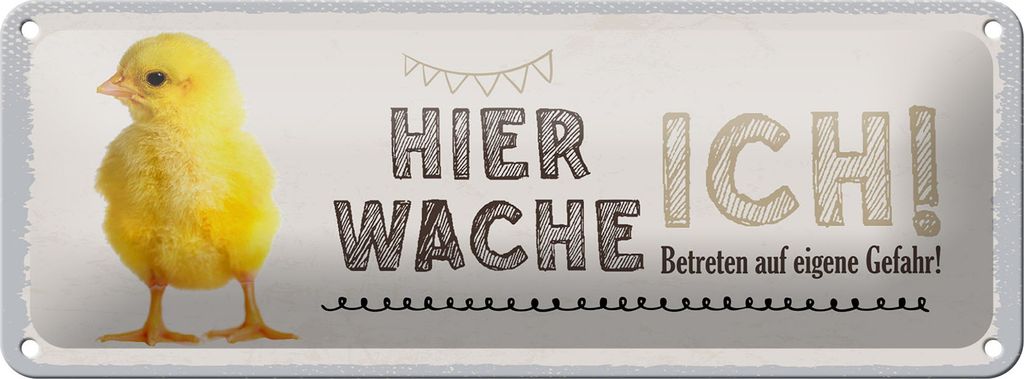Blechschild Hinweis Küken hier wache ich eigene Gefahr, 27 x 10 cm, Blechschilder Tiere Achtung