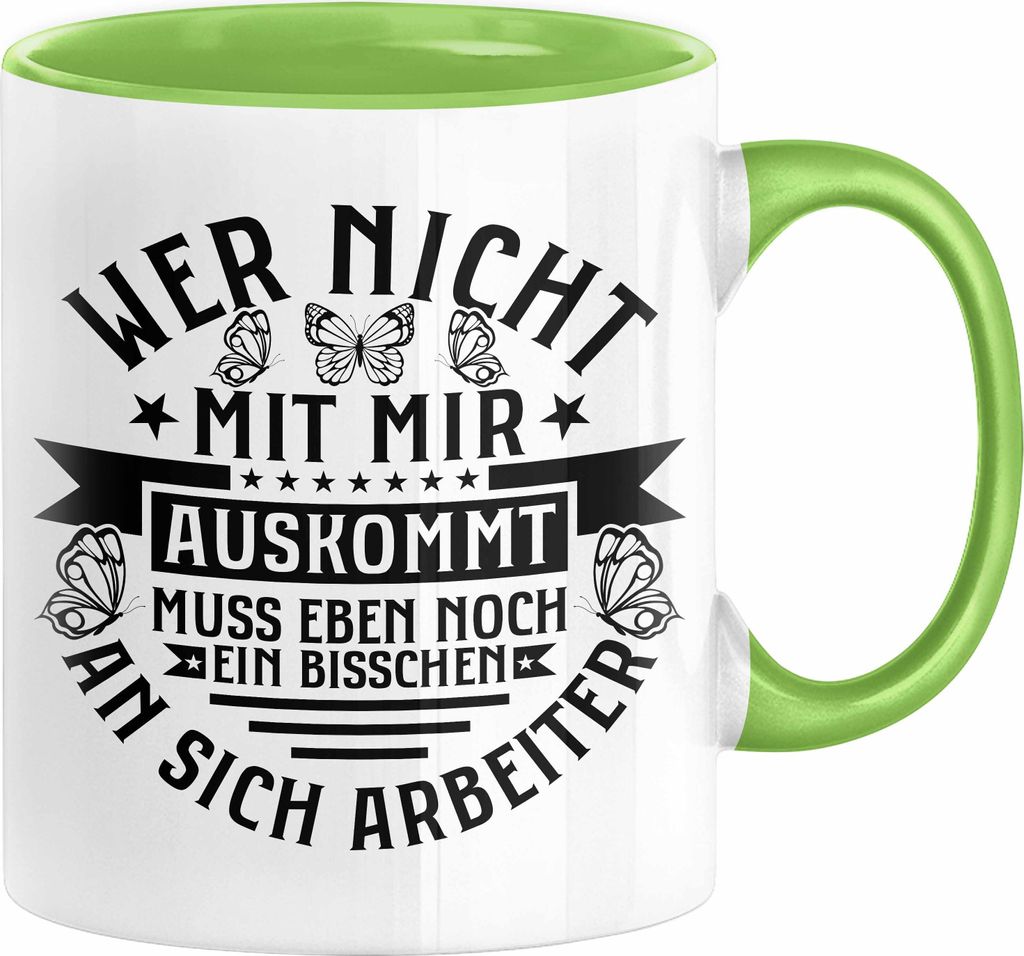 Lustiger Spruch Tasse Wer Nicht Mit Mir Auskommt Muss Eben Noch EIn Bisschen An Sich Arbeiten Kaffee-Becher Humor (Grün)