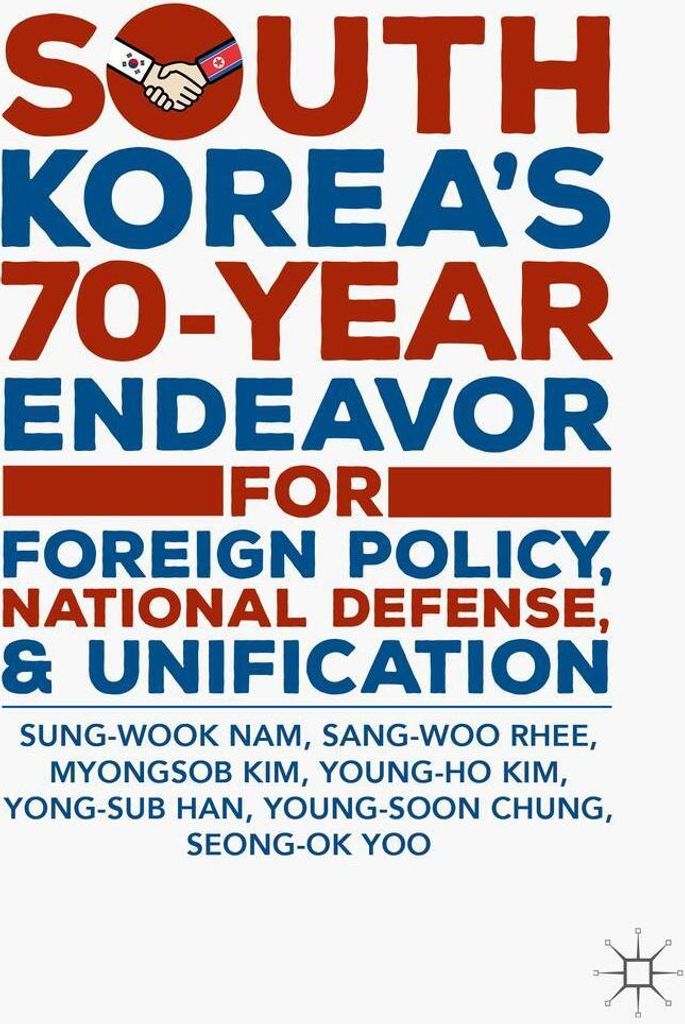 South Korea's 70-Year Endeavor for Foreign Policy, National Defense, and Unification