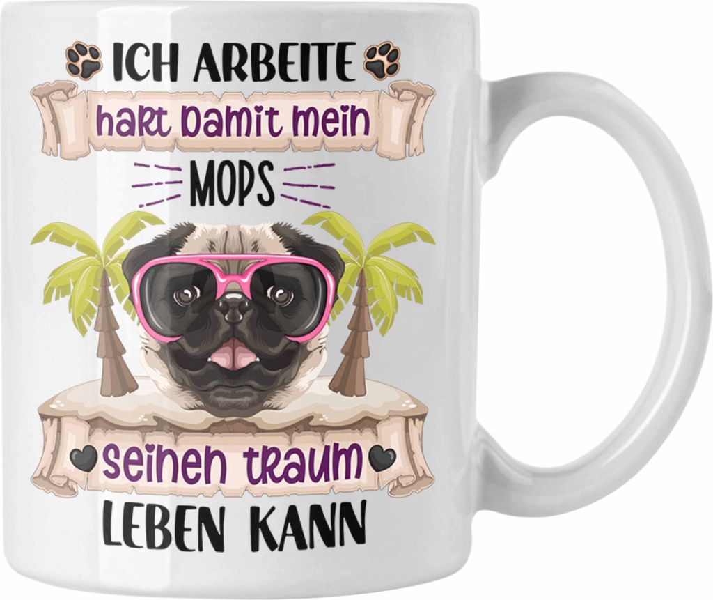 Trendation - Mops Besitzer Tasse Geschenk Lustiger Spruch Geschenkidee Ich Arbeite Hart Damit Mein Mops Seinen Traum Leben Kann (Weiß)