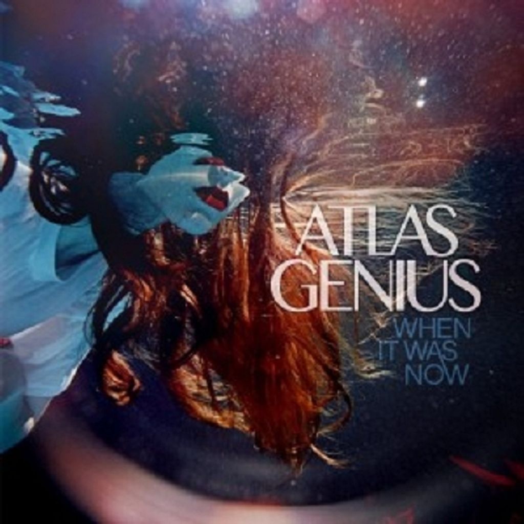 Atlas Genius-When It Was Now