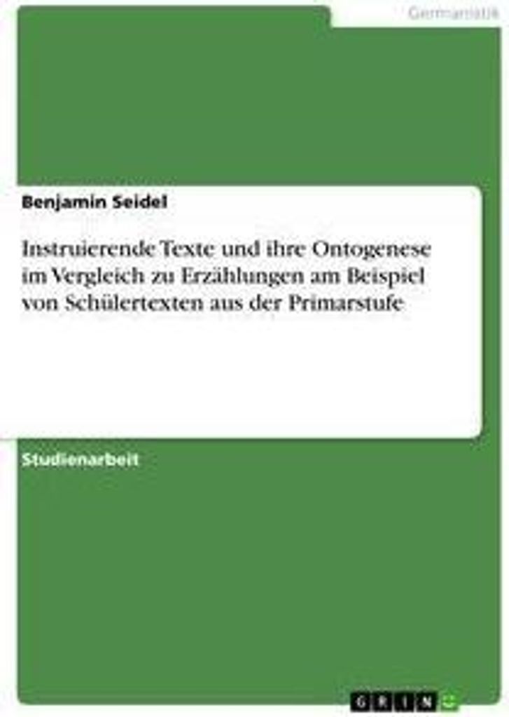 Instruierende Texte und ihre Ontogenese im Vergleich zu Erzählungen am Beispiel von Schülertexten aus der Primarstufe