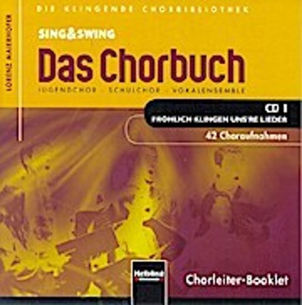 Sing & Swing - Das Chorbuch. CD 1 "Fröhlich klingen uns're L
