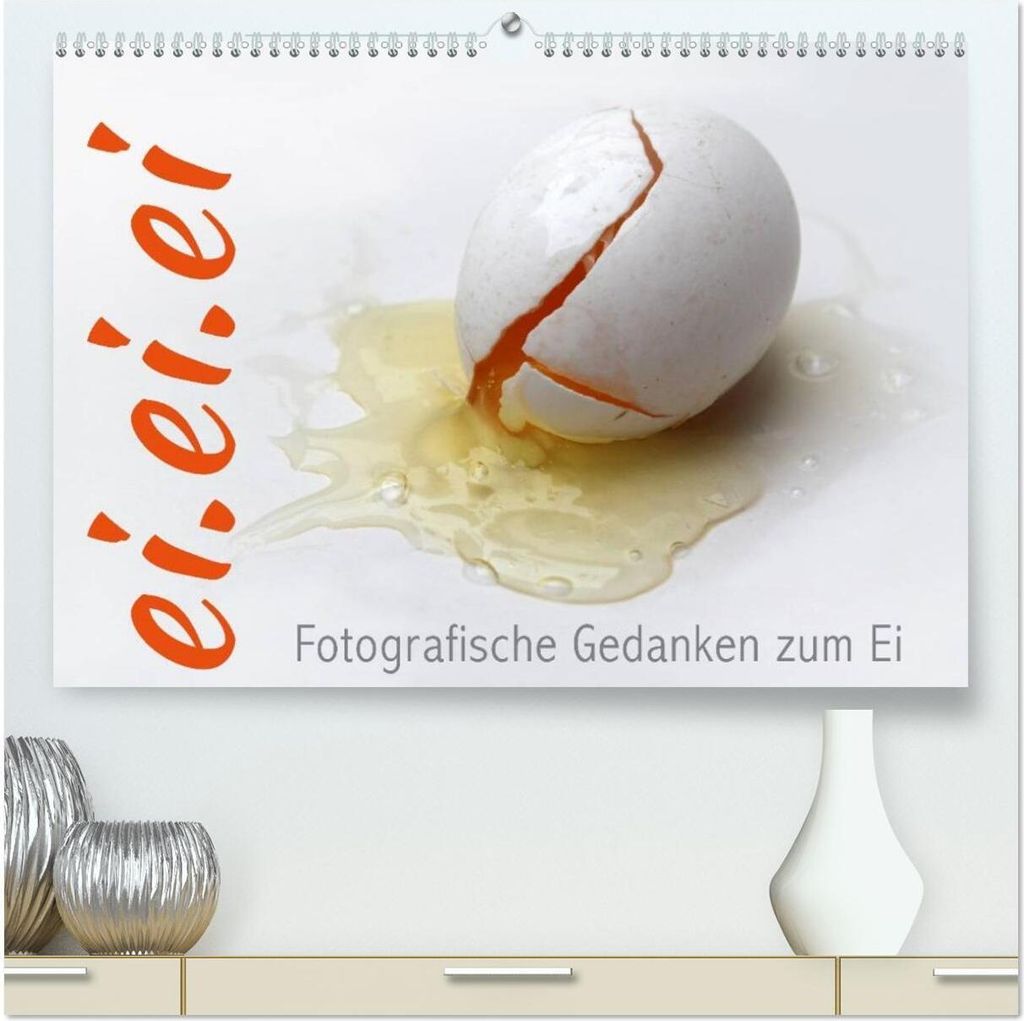 ei.ei.ei – Fotografische Gedanken zum Ei (hochwertiger Premium Wandkalender 2026 DIN A2 quer), Kunstdruck in Hochglanz