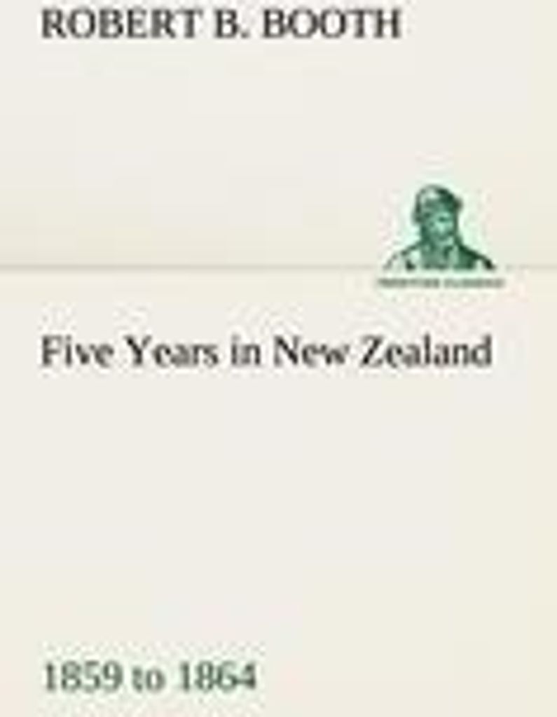 Five Years in New Zealand 1859 to 1864