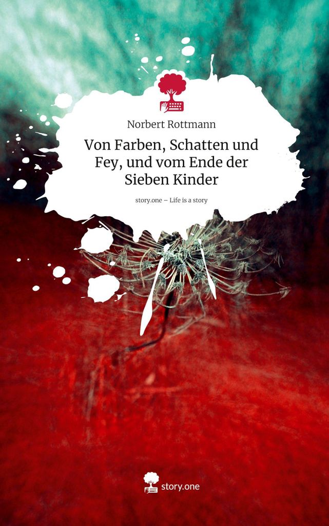 Von Farben, Schatten und Fey, und vom Ende der Sieben Kinder. Life is a Story - story.one