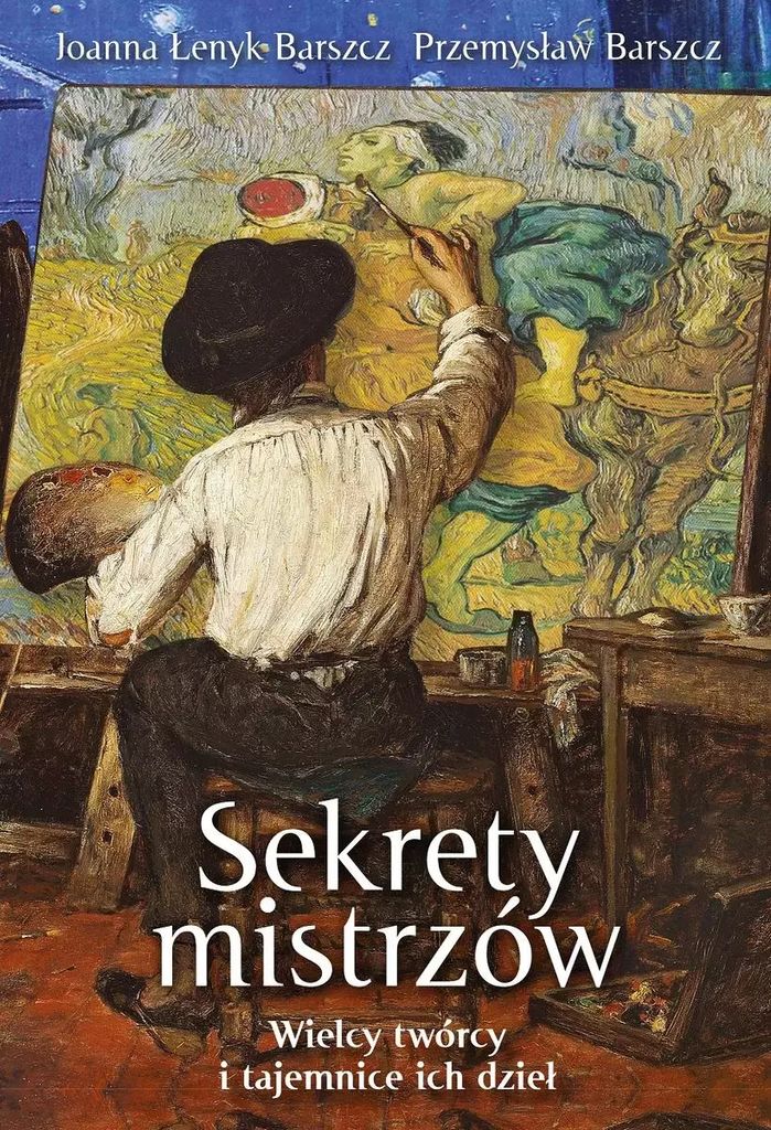 Sekrety mistrzów Wielcy twórcy i tajemnice ich dzieł³ Joanna £enyk-Barszcz, Przemys³aw Barszcz (Buch auf Polnisch)