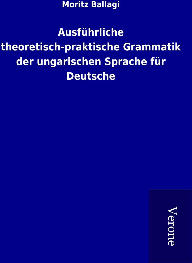 Ausführliche theoretisch-praktische Grammatik der ungarischen Sprache für Deutsche
