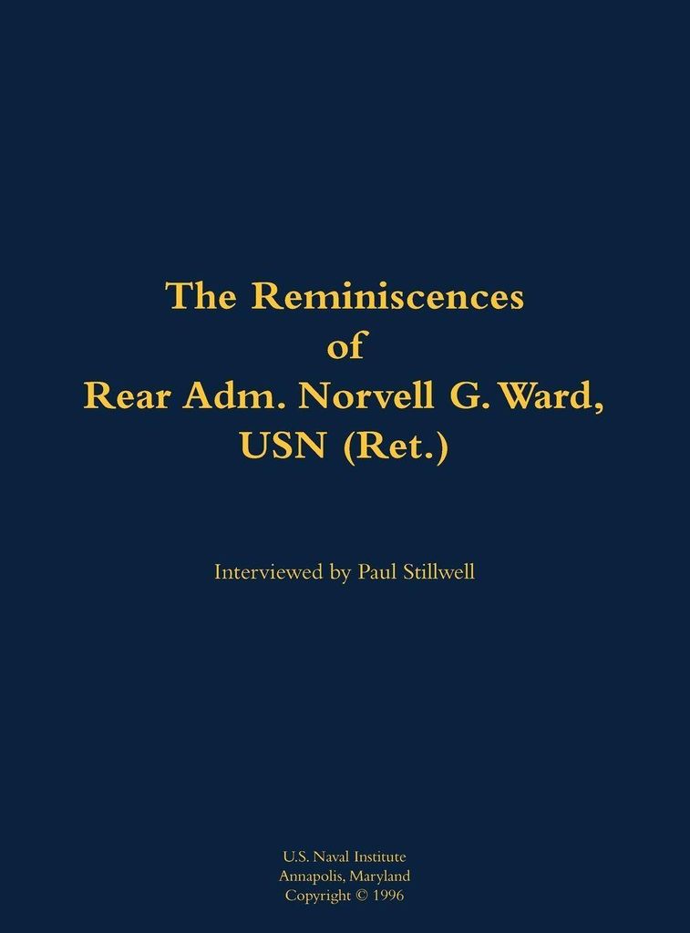 The Reminiscences of Rear Adm. Norvell G. Ward, USN (Ret.)