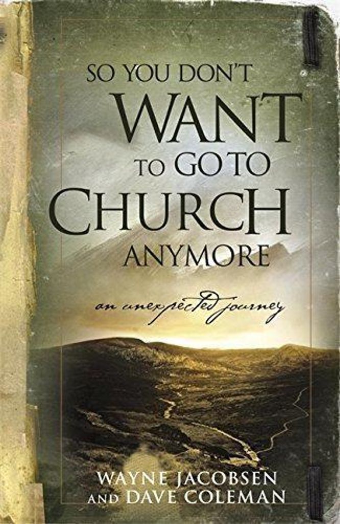 So You Don't Want to Go to Church Anymore, Wayne Jacobsen,