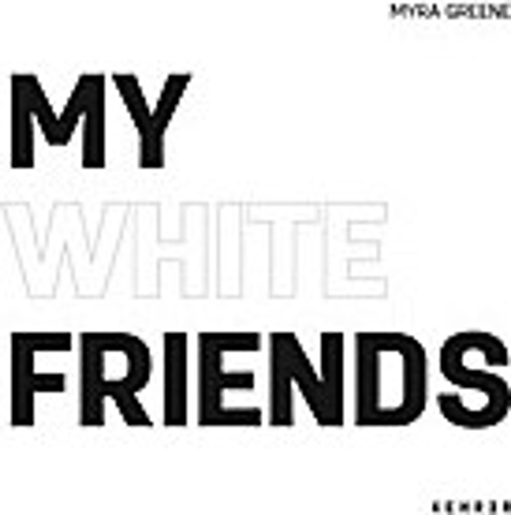 Myra Greene - My White Friends