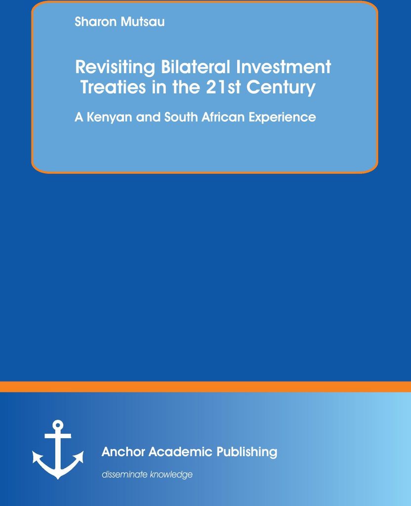 Revisiting Bilateral Investment Treaties in the 21st Century. A Kenyan and South African Experience