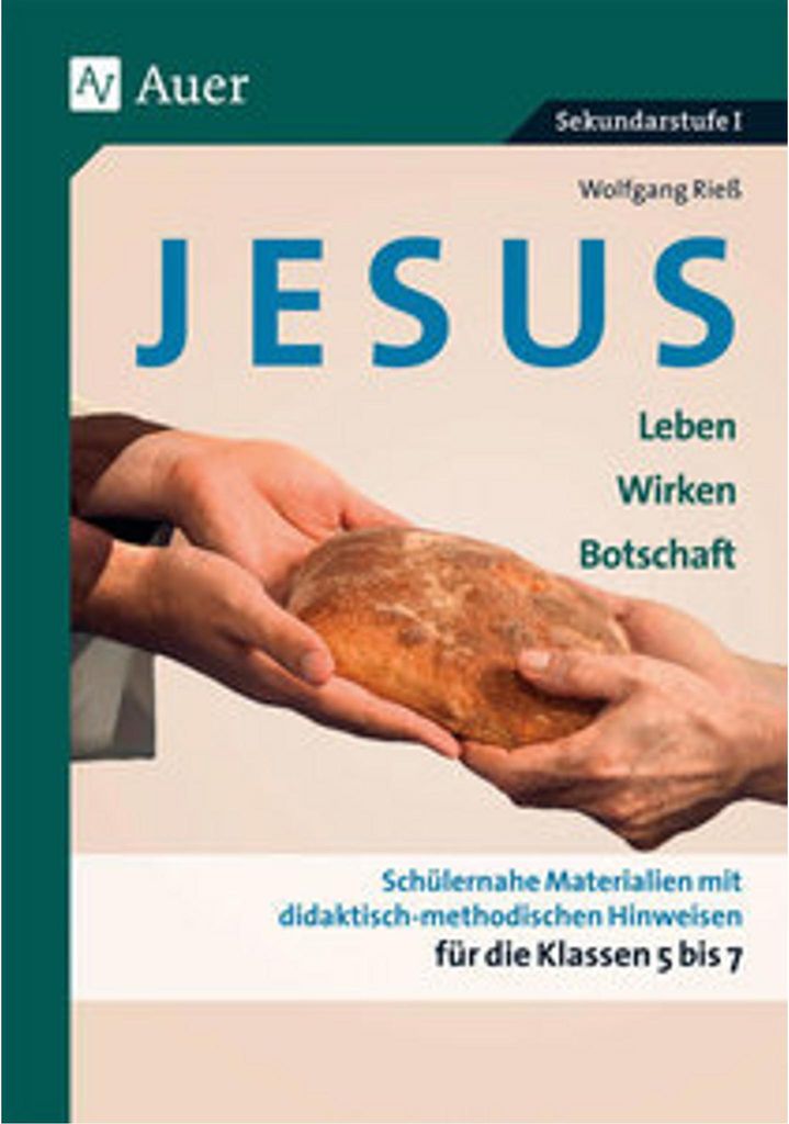 Jesus - Leben, Wirken, Botschaft Klasse 5-7