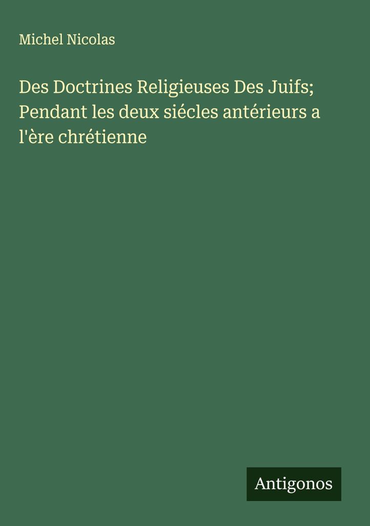 Die religiösen Lehren der Juden während der zwei Jahrhunderte vor der christlichen Ära