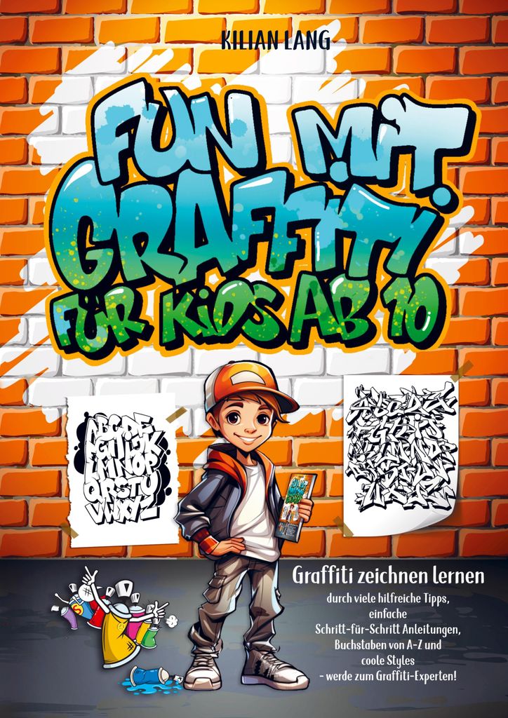 Fun mit Graffiti für Kids ab 10 - Graffiti zeichnen lernen durch viele hilfreiche Tipps, einfache Schritt-für-Schritt Anleitungen, Buchstaben von...