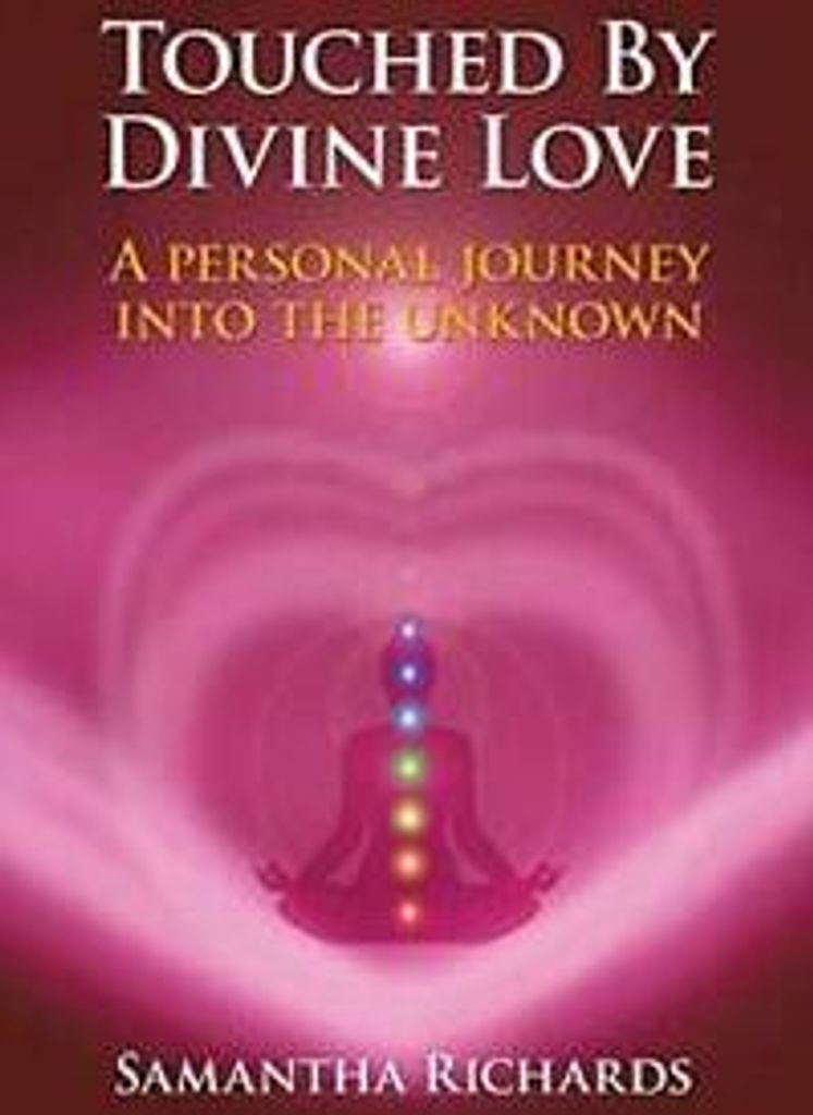 Touched by Divine Love: A Personal Journey Into. Richards, Samantha.