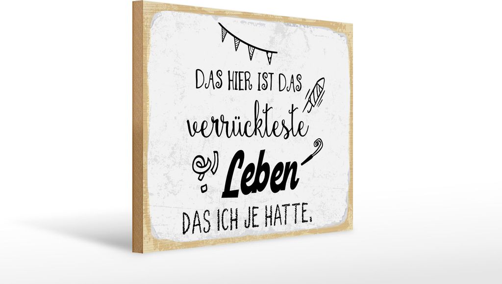 Holzschild Das verrückteste Leben das ich je hatte, 40 x 30 cm, Holzschilder Spruch Glück Weisheit