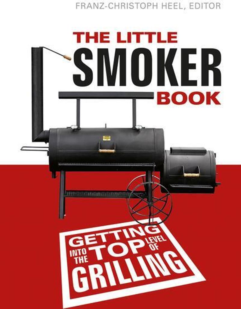 The Little Smoker Book: Getting Into the Top Level of Grilling