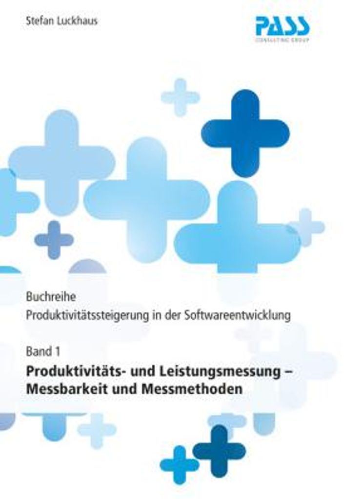 Buchreihe: Produktivitätssteigerung in der Softwareentwicklung, Teil 1: Produktivitäts- und Leistungsmessung - Messbarkeit und Messmethoden
