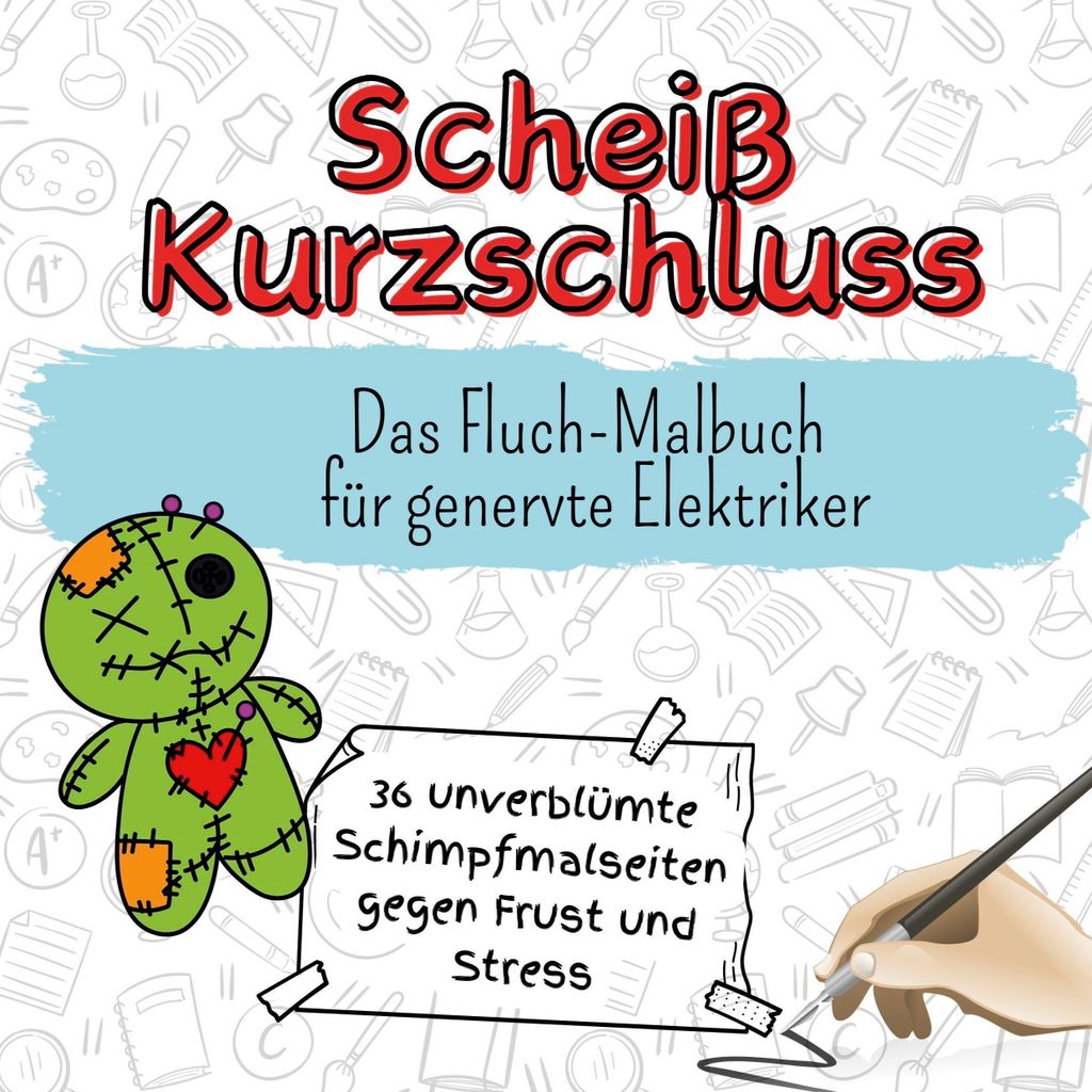Scheiß Kurzschluss - 36 unverblümte Schimpfmalseiten gegen Frust und Stress