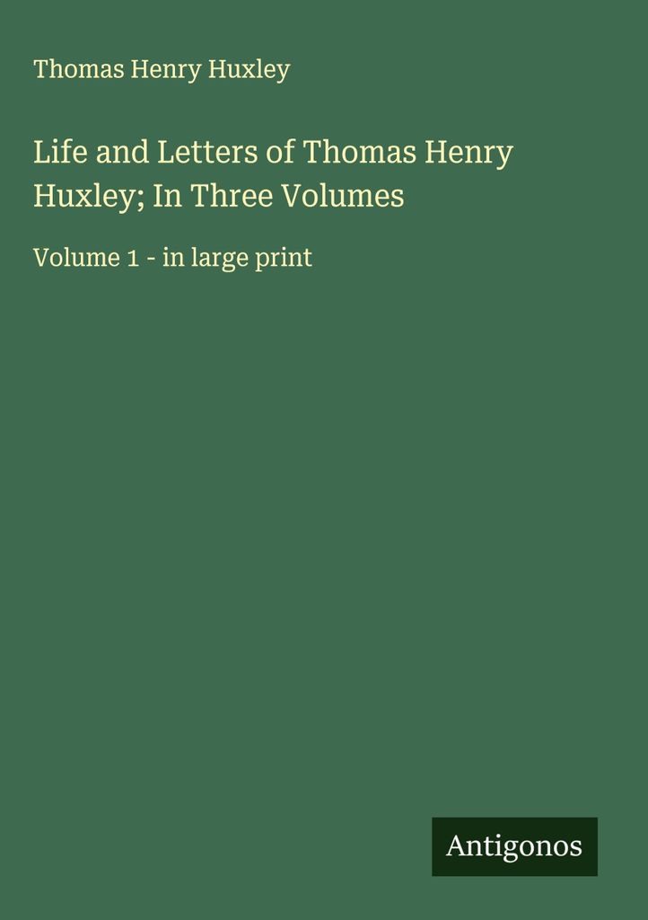 Leben und Briefe von Thomas Henry Huxley in drei Bänden