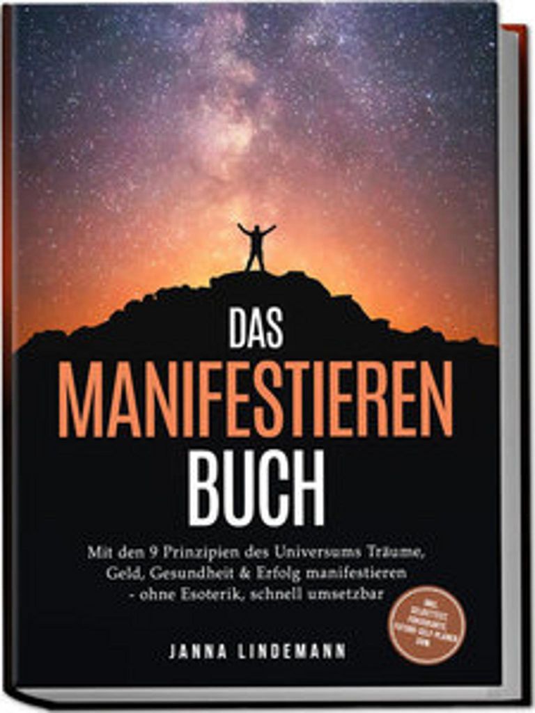 Das Manifestieren Buch: Mit den 9 Prinzipien des Universums Träume, Geld, Gesundheit & Erfolg manifestieren - ohne Esoterik, schnell umsetzbar - i...