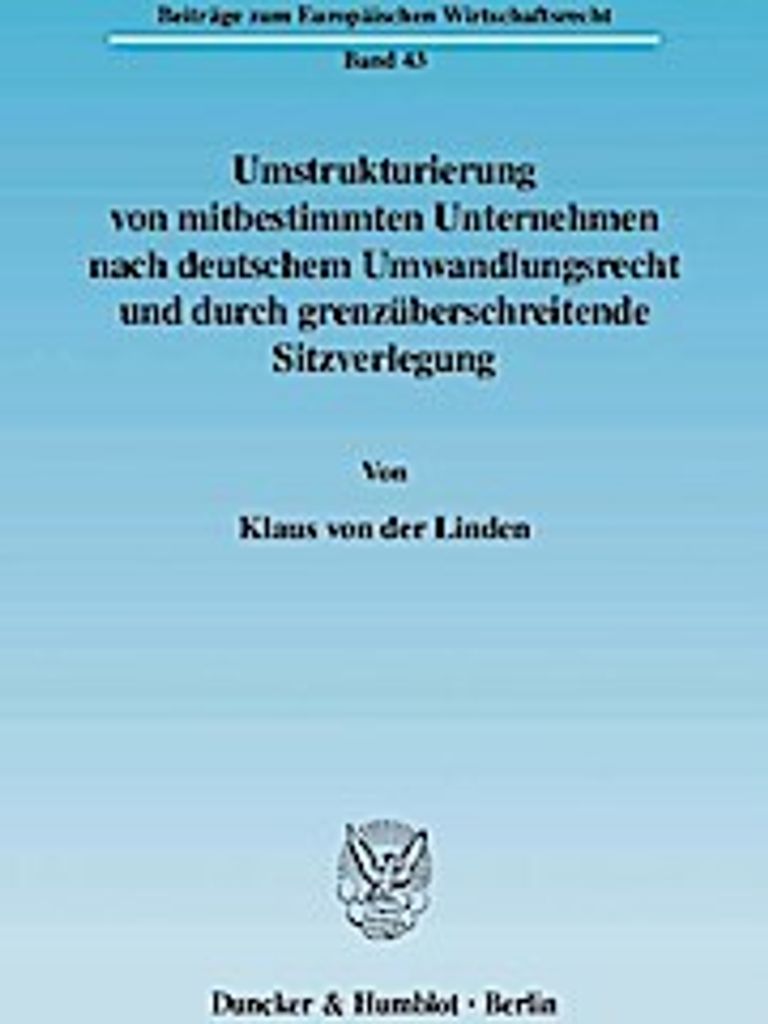 Umstrukturierung von mitbestimmten Unternehmen nach deutschem Umwandlungsrecht und durch grenzüberschreitende Sitzverlegung