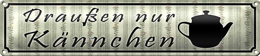 Blechschild Spruch 46x10cm draußen nur Kännchen Restaurant Dekoration