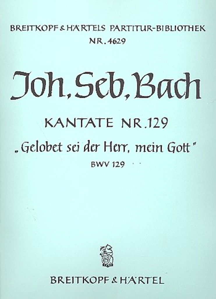 Gelobet sei der Herr mein Gott Kantate Nr.129 BWV129 Partitur