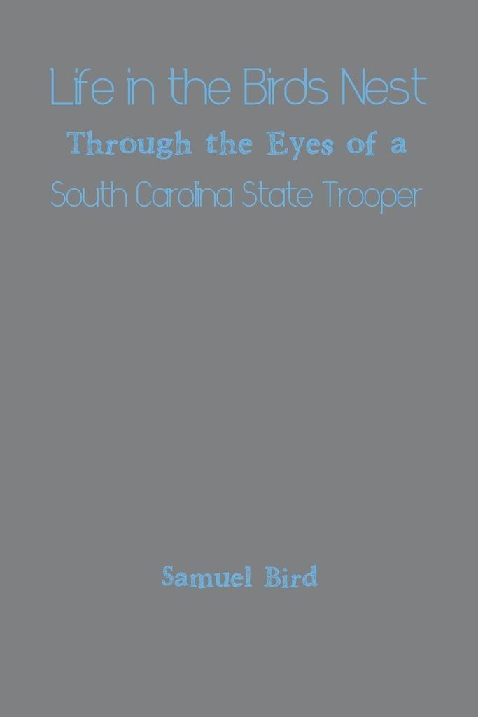 Life in the Birds Nest Through the Eyes of a South Carolina State Trooper