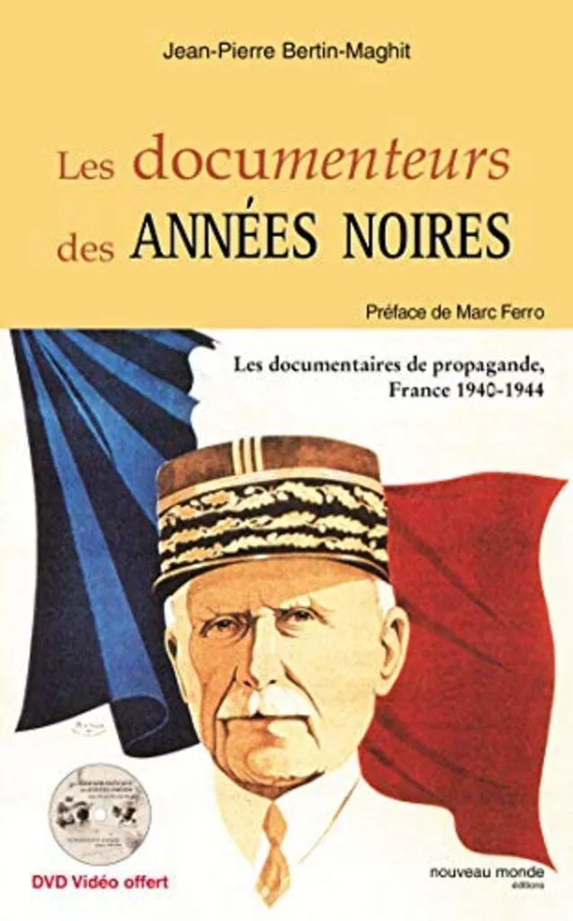 Les Documenteurs des années noires : Documentaires de propagande 1940-44
