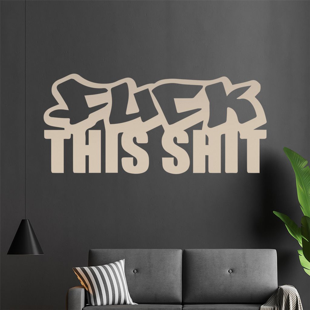 fuck this shit Wandtattoo in 6 Größen - Wandaufkleber Wall Sticker - Dekoration, Küche, Wohnzimmer, Schlafzimmer, Badezimmer