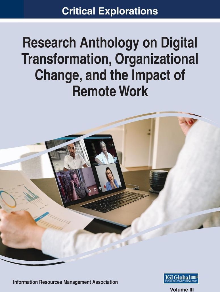 Research Anthology on Digital Transformation, Organizational Change, and the Impact of Remote Work, VOL 3