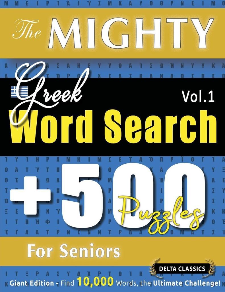 The Mighty Greek Word Search - 500 Puzzles For Seniors - Delta Classics - Giant Edition - Find 10,000 Words, The Ultimate Challenge!