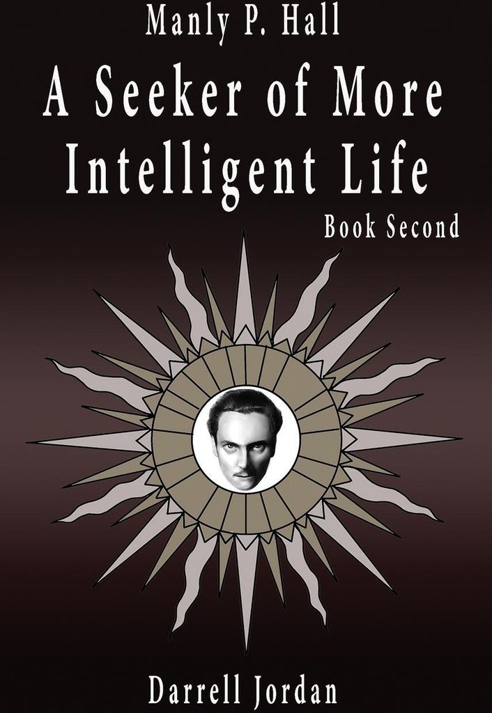 Manly P. Hall A Seeker of More Intelligent Life - Book Second