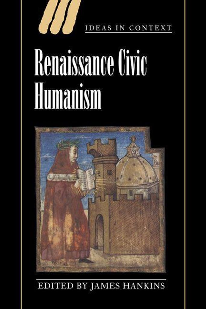 Renaissance Civic Humanism: Reappraisals and Reflections, Hankins, James,,