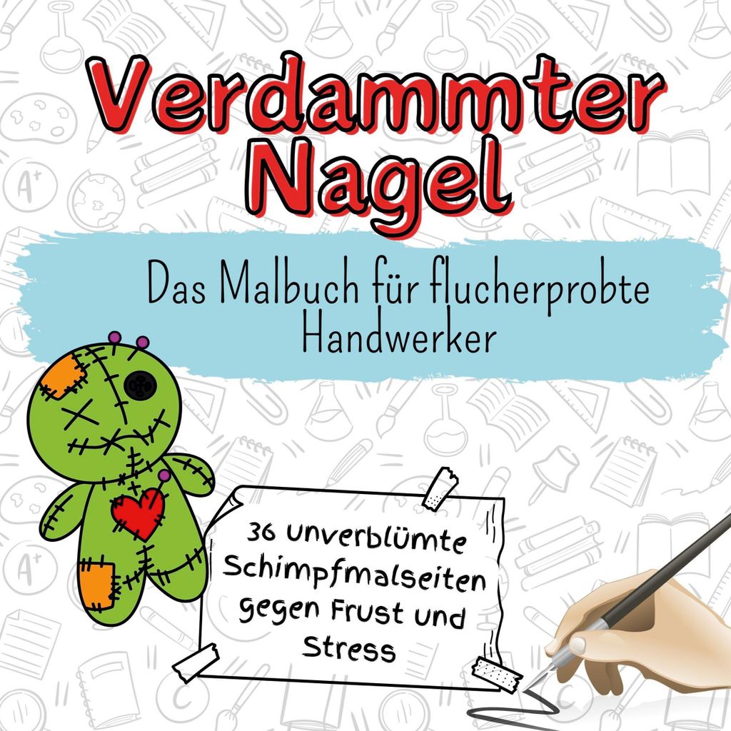 Verdammter Nagel - 36 unverblümte Schimpfmalseiten gegen Frust und Stress
