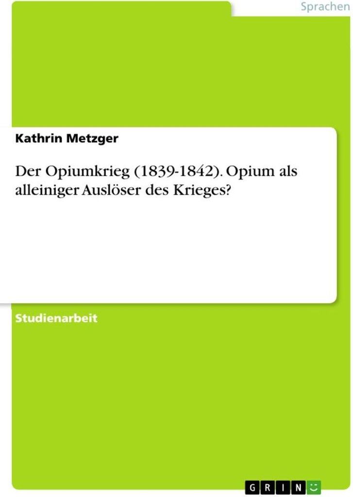 Der Opiumkrieg (1839-1842). Opium als alleiniger Auslöser des Krieges?