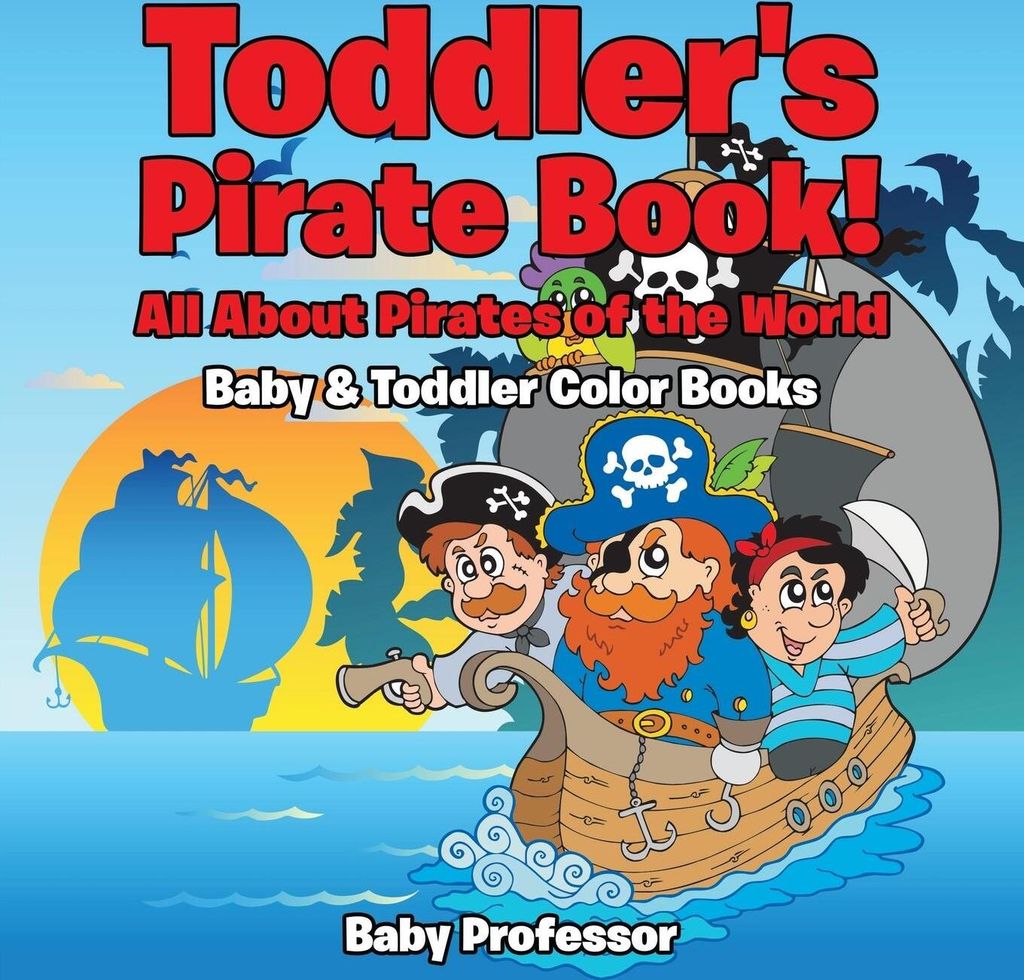 Toddler's Pirate Book! All About Pirates of the World - Baby & Toddler Color Books